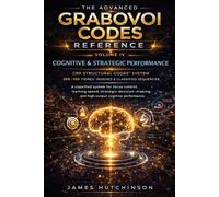 THE ADVANCED GRABOVOI CODES REFERENCE VOLUME IV: Cognitive & Strategic Performance: 4 (The Advanced Grabovoi Codes Reference - CRP Structural Codes™)