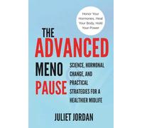 The Advanced Menopause: Science, Hormonal Change, and Practical Strategies for a Healthier Midlife