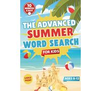 The Advanced Summer Word Search For Kids Ages 8-12: 57 Fun Puzzles to Keep Kids Busy, Boost Their Vocabulary, and Prevent Learning Decline in Just 10 Minutes a Day! (Seasonal Word Search Collection)