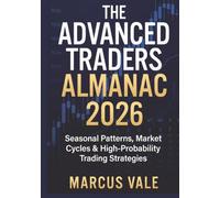 THE ADVANCED TRADERS ALMANAC 2026: Seasonal Patterns, Market Cycles & High-Probability Trading Strategies