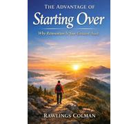 THE ADVANTAGE OF STARTING OVER: WHY REINVENTION IS YOUR GREATEST ASSET