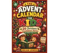 THE ADVENT CALENDAR FOR KIDS: 24 Christmas Countdown Stories for Children Ages 8-12