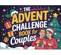 The Advent Challenge Book for Couples: 25 Days of Romantic Challenges to Strengthen Connection, Spark Joy, and Celebrate the Season Together