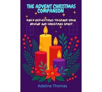 THE ADVENT CHRISTMAS COMPANION: Daily Reflections to Spark Your Advent and Christmas Spirit
