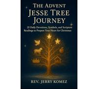 The Advent Jesse Tree Journey: 25 Daily Devotions, Symbols, and Scripture Readings to Prepare Your Heart for Christmas