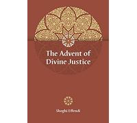 The Advent of Divine Justice: 2025 ed.