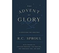 The Advent of Glory: 24 Devotions for Christmas (Devotional reflecting on a few short Bible verses each day to help you meditate on Christ during the festive season)