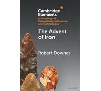 The Advent of Iron – Elements in Archaeological Perspectives on Materials and Technologies