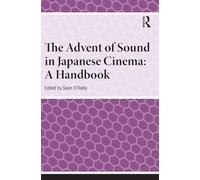 The Advent of Sound in Japanese Cinema: A Handbook (Handbooks on Japanese Studies)