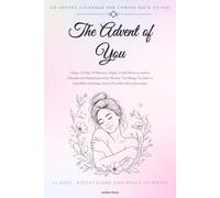 The Advent of You: The Advent Calendar for Women Who Put Everyone Else First: A 24-Day Guided Self-Care Journal to Come Back to Yourself by Christmas - a Christmas Gift for Her