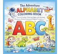 The Adventure Alphabet coloring book: Fun A-Z Letter Coloring Pages with Animals, Dinosaurs, Ocean Creatures & Magical Friends + Hidden Object Activities for Kids Ages 5-8