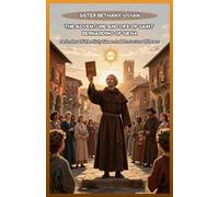THE ADVENTURE AND LIFE OF SAINT BERNARDINO OF SIENA: Defender Of The Holy Name And Protector Of Peace