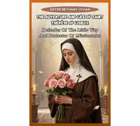THE ADVENTURE AND LIFE OF SAINT THÉRÈSE OF LISIEUX: Defender Of The Little Way And Protector Of Missionaries