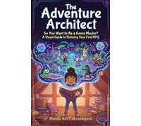 The Adventure Architect: So You Want to Be a Game Master? A Visual Guide to Running Your First RPG. (The Future You! Adventures in Awesome Careers)