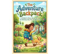 The Adventure Backpack: A Children's Story About Turning an Ordinary Day into an Adventure