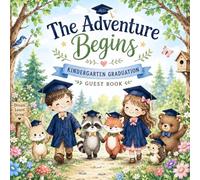 The Adventure Begins: Kindergarten Graduation Guest Book: Memory Keepsake Guest Book for Kindergarten Graduation - About Me, School Memories, Messages, Notes, Photos & Future Dreams
