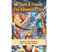 The Adventure Club: Book 2 Mr Sloth & The Courage Stone (The World of Mr Sloth™ The Adventure Club)