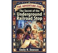 The Adventure Five: The Secret of the Underground Railroad Stop: 21