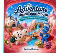 The Adventure Inside Your Mouth: A Fun Tour of Teeth, Gums, and Healthy Smiles (Smile Squad Books)