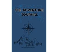 The Adventure Journal: A Travel Diary for Exploring New Horizons and Documenting Your Journeys