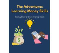 The Adventure Learning Money Skills: Build smart money habits one brick at a time! (The Adventures of Learning, Earning, and Growing My Money)