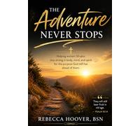 The Adventure Never Stops: Helping women 50-plus stay strong in body, mind, and spirit for the purpose God still has ahead of them.