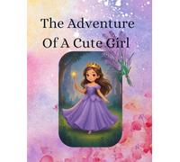 The Adventure Of A Cute Girl: Daily Life to Dreamy Lands! A Fun Coloring Book for Girls Ages 4-12 Featuring Routines, Chocolate Worlds, Mermaid Dreams & Magical Adventures