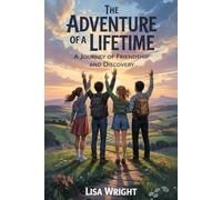 The Adventure of a Lifetime: A Journey of Friendship and Discovery