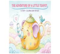 The Adventure of a Little Teapot: Imaginative play teapot adventures | Little teapot story time activity | Printable adventures of a teapot | For age ... story coloring | 26 Single Sided ColorPages