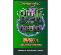 The Adventure of Boom, The Creeper - Book 01: An unofficial Minecraft Book Collection