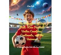 The Adventure of Boy-Ball: How Football Unites Countries, Continents, and the Universe: A Coloring Book for Kids 5-15 y.o. Who Love Football