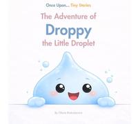 The Adventure of Droppy the Little Droplet: A Simple Storybook for Little Kids