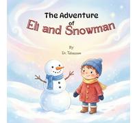 The Adventure of Eli and Snowman: A Magical Winter Picture Book About Friendship, Imagination, and Cherished Memories