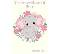 The Adventure Of Ellie: The Little Elephant with the Tiny Sneeze: A Story About Courage and Self-Acceptance
