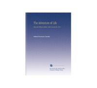 The Adventure of Life: Being the William Belden Noble Lectures for 1911