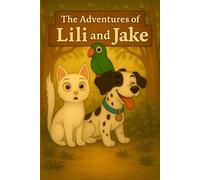 The Adventure of Lili and Jake (Young Voices of Armenia - Stories That Shine With Heart, Imagination, and the Power of AI-Enhanced Creativity)