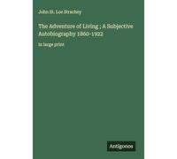The Adventure of Living ; A Subjective Autobiography 1860-1922: in large print