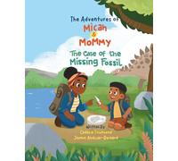 The Adventure of Micah & Mommy: The Case of the Missing Fossil (The Adventures of Micah & Mommy)