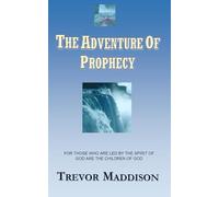 The Adventure Of Prophecy: For Those Who Are Lead By The Spirit Of God Are The Children Of God