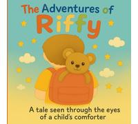The Adventure Of Riffy: A tale seen throught the eyes of a child's comforter