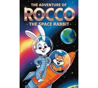 The Adventure of Rocco - The Space Rabbit: A Thrilling Space Adventure for Young Explorers.
