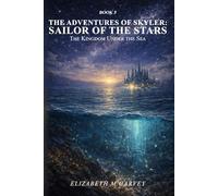 The Adventure Of Skyler Sailors Of The Stars Book 5: The Kingdom Under The Sea