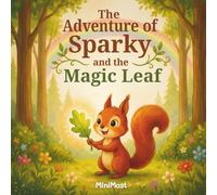 The Adventure of Sparky and the Magic Leaf: A Heartwarming Children’s Story About Friendship, Kindness, and Teamwork (Perfect for Kids Ages 3-8)