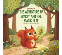 The Adventure of Sparky and the Magic Leaf: A Heartwarming Children’s Story About Friendship, Kindness, and Teamwork (Perfect for Kids Ages 3-8)