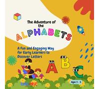 The Adventure of the Alphabets: A Fun and Engaging Way for Early Learners to Discover Letters