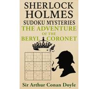 The Adventure of the Beryl Coronet: A Sherlock Holmes Sudoku Mystery (Includes Original Story with Sudoku Puzzles)