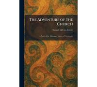 The Adventure of the Church: A Study of the Missionary Genius of Christianity