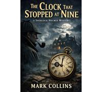 The Adventure of the Clock That Stopped At Nine: A Sherlock Holmes Story (21st Century Holmes)