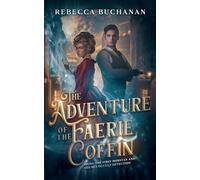 The Adventure of the Faerie Coffin: Being the First Morstan and Holmes Occult Detection