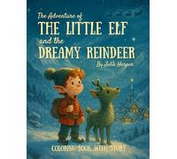 The Adventure of the Little Elf and the Dreamy Reindeer: Coloring Book with Story | Christmas Story | For Kids Ages 3-9 | 100+ pages